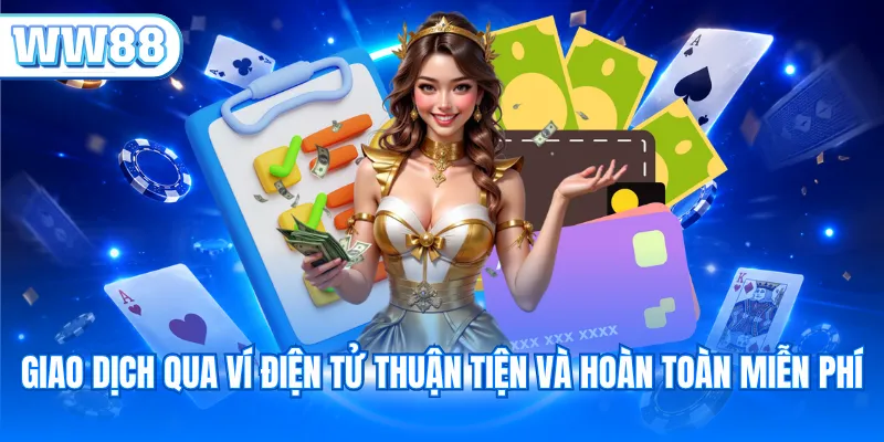 Giao dịch qua ví điện tử thuận tiện và hoàn toàn miễn phí