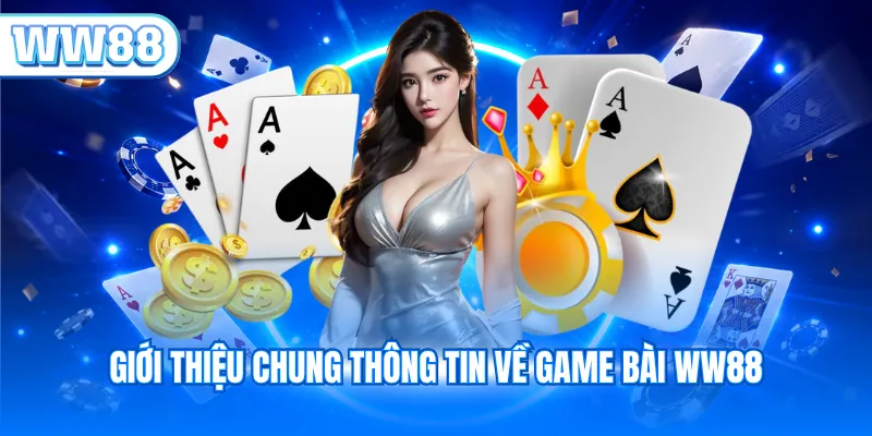 Giới thiệu chung thông tin về game bài WW88