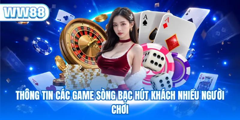 Thông tin các game sòng bạc hút khách nhiều người chơi
