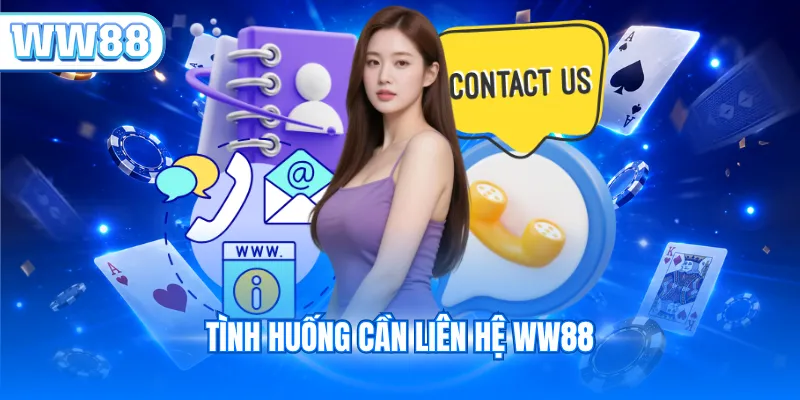 Tình huống cần liên hệ WW88