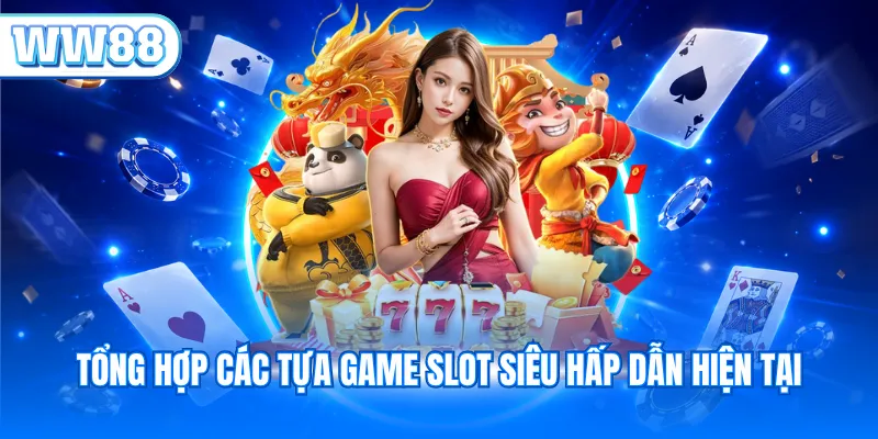 Tổng hợp các tựa game Slot siêu hấp dẫn hiện tại